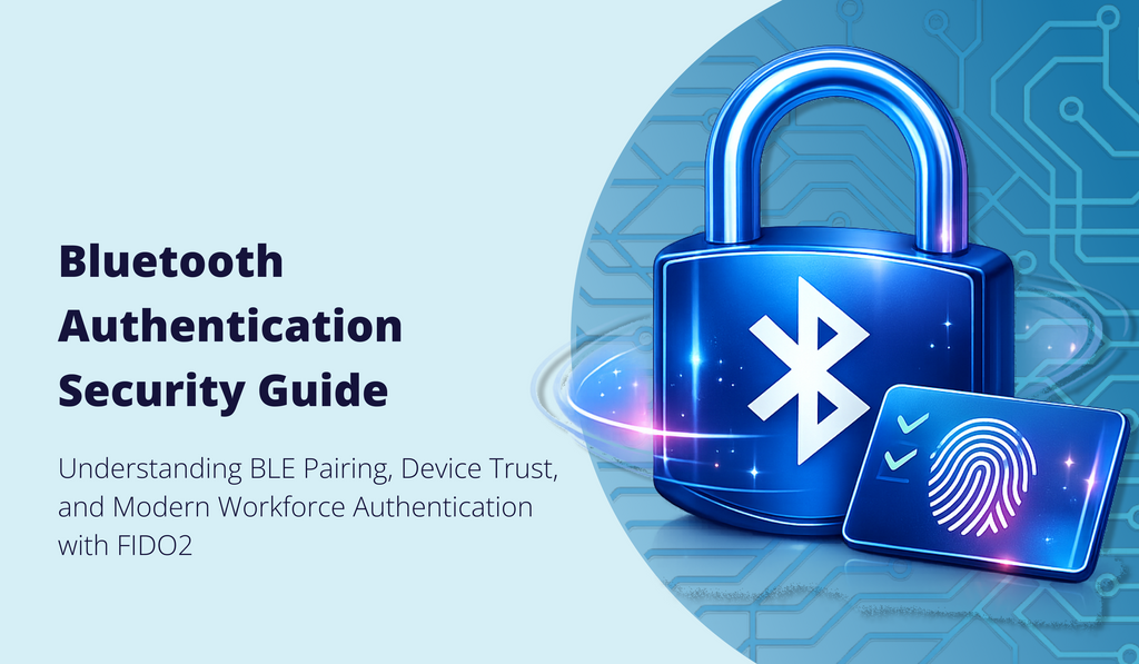 <b>Bluetooth Authentication Explained: Protocols, Risks, and Enterprise Deployment for Passwordless Access</b>