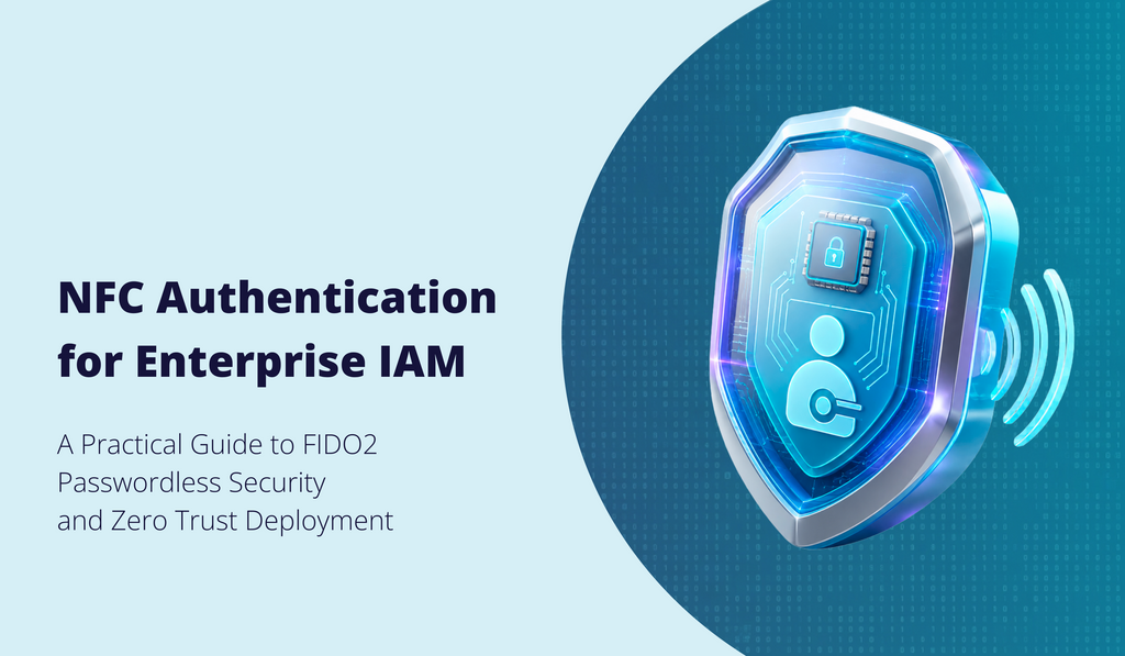 <b>NFC Authentication for Enterprise IAM: From FIDO2 Passwordless Login to Zero Trust Deployment</b>