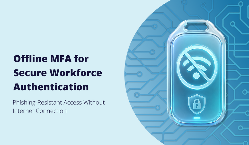 <b>Offline MFA Explained: How to Enforce Phishing-Resistant Authentication When Users Have No Internet</b>
