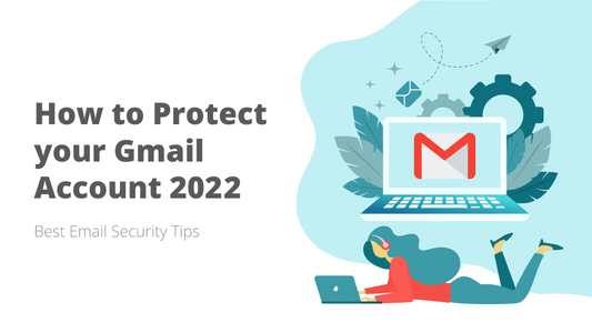 <b> How to Secure your Gmail Account in 2022? - Email Security Best Practices</b>