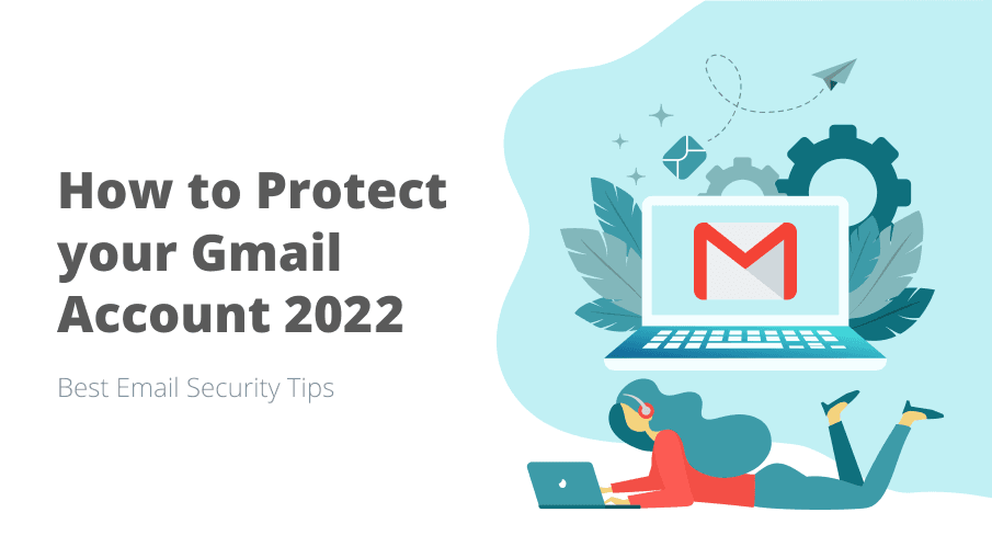 <b> How to Secure your Gmail Account in 2022? - Email Security Best Practices</b>