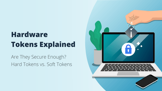 <b>What is a Hardware Token? Hard Tokens vs. Soft Tokens</b>