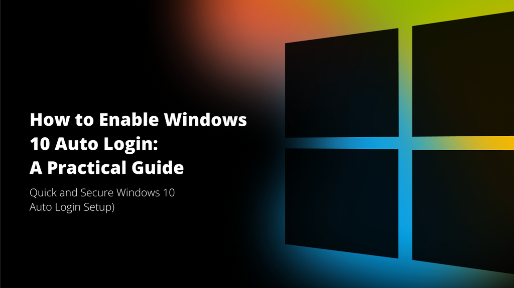 <b>How to Enable Windows 10 Auto Login: Complete Guide</b>