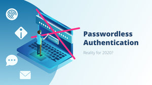 Passwordless authentication: Reality for 2020?