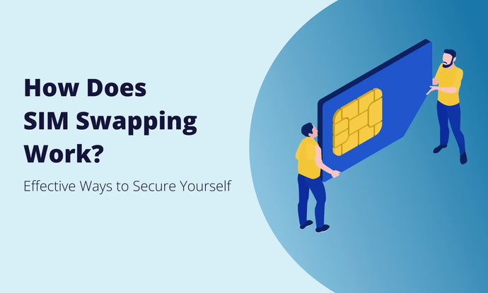 <b>SIM Swapping: Understanding and Protecting Against This Digital Threat</b>