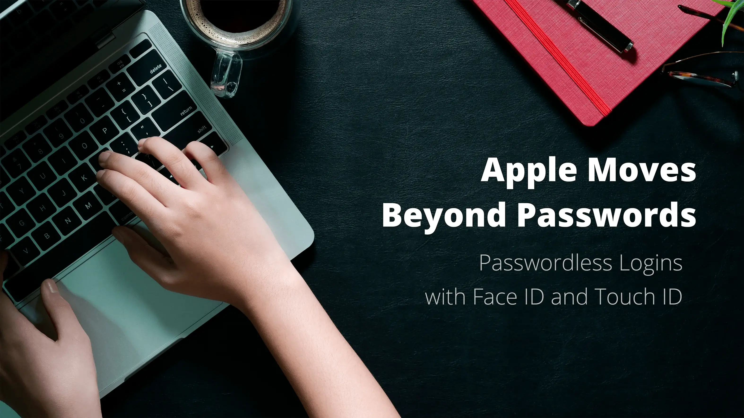 <b>From passwords to passwordless: Apple adopts a new authentication technology </b>