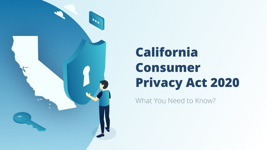 California Consumer Privacy Act 2020. What You Need to Know?