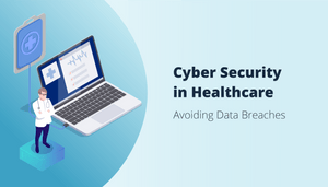 Healthcare Cyber Security 2022 | Avoiding Data Breaches