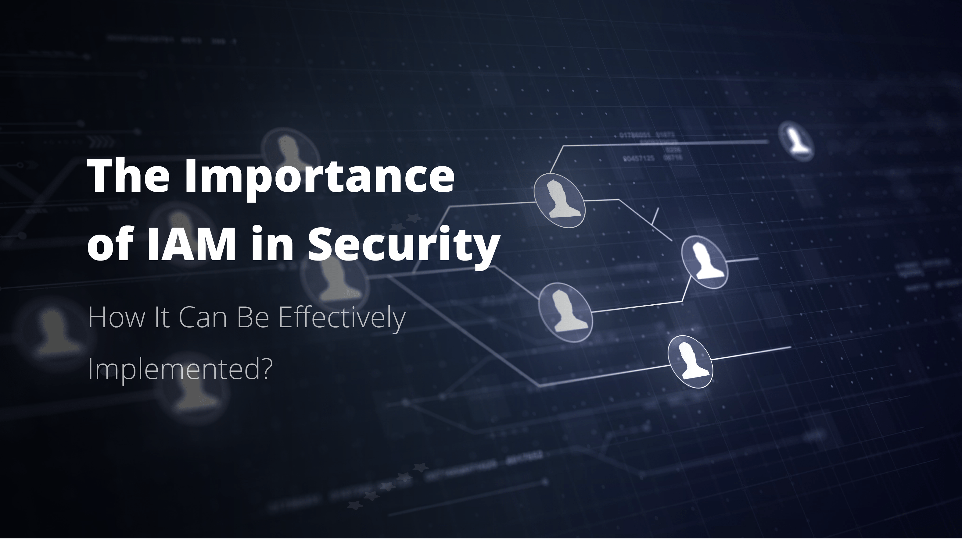 <b>Die Bedeutung von IAM für die Cybersicherheit und wie es effektiv implementiert werden kann</b> 