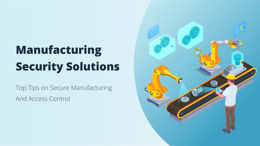 <b>Manufacturing Security Solutions: Top Tips on Secure Manufacturing & Access Control</b>