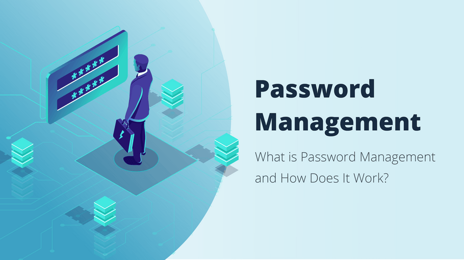<b>What is Password Management? Examples of Best Password Managers for Businesses and Individuals</b>