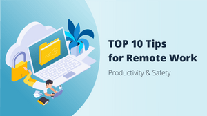 Top 10 Productivity and Safety Tips for Remote Work in 2022 
